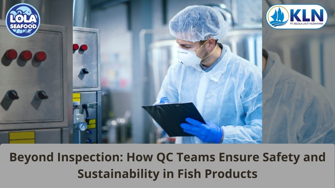 Beyond Inspection: How QC Teams Ensure Safety and Sustainability in Fish Products
